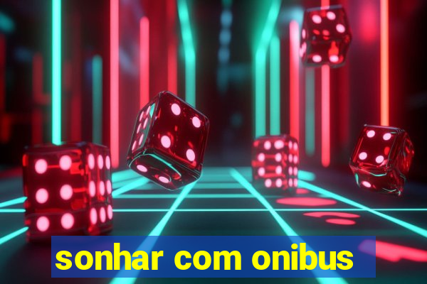 sonhar com onibus